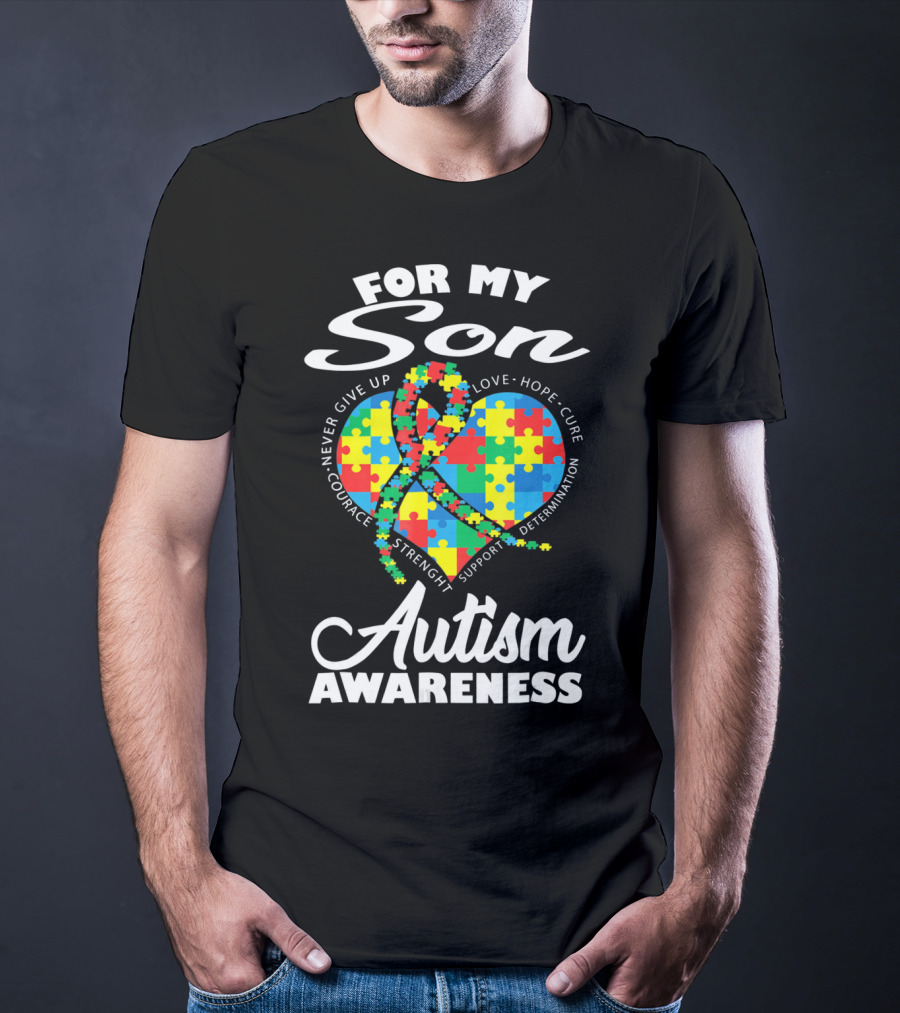 For My Son Never Give Up Courage Strength Autism Awareness Heart Love Hope Cure T-Shirt