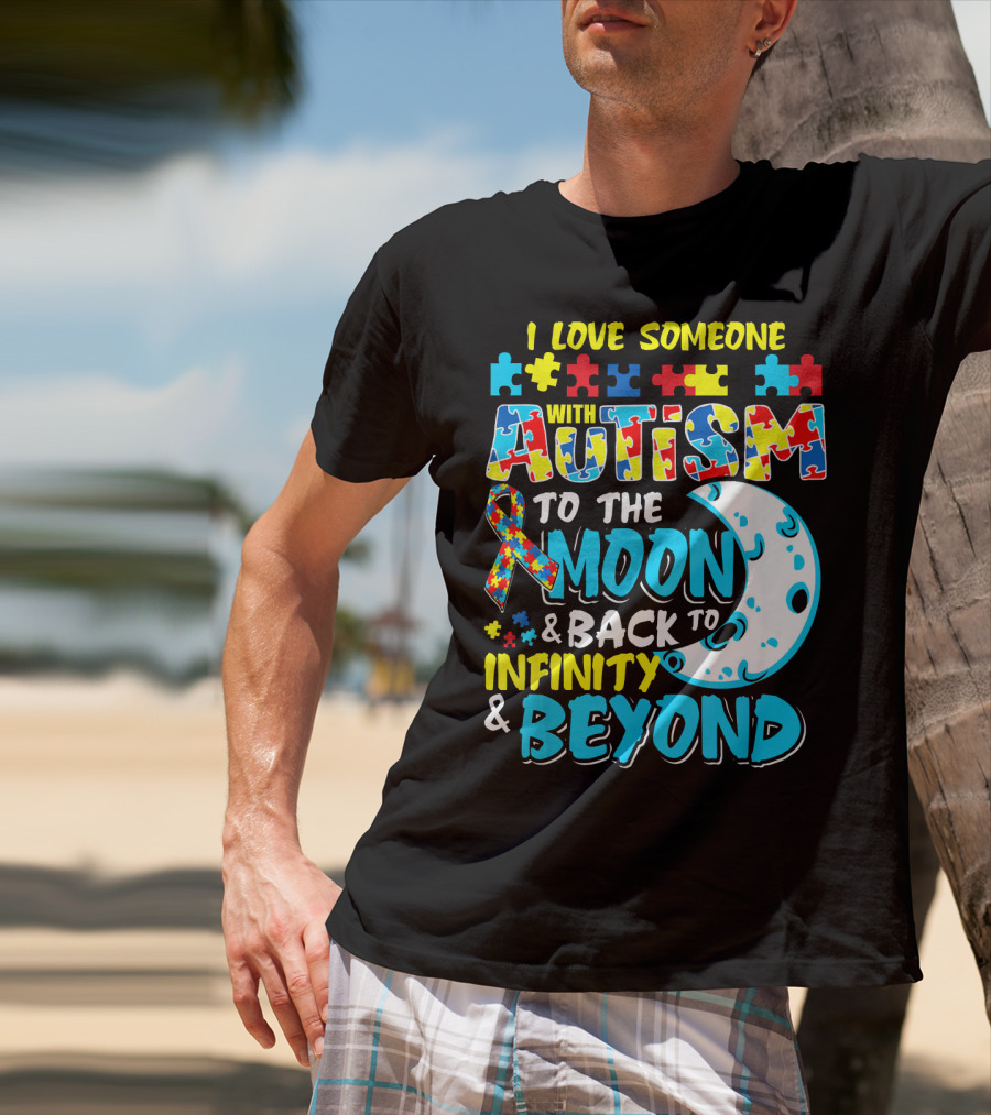 I Love Someone With Autism To The Moon And Back To Infinity And Beyond T-Shirt