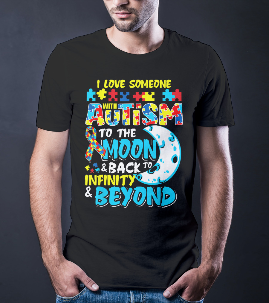 I Love Someone With Autism To The Moon And Back To Infinity And Beyond T-Shirt