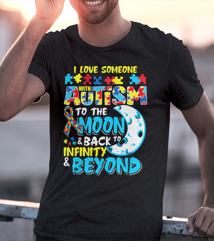 I Love Someone With Autism To The Moon And Back To Infinity And Beyond T-Shirt