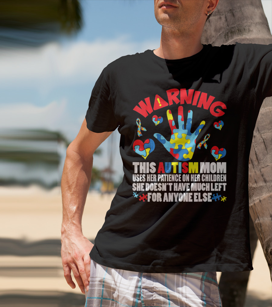 WARNING This Autism Mom Uses Her Patience On Her Children She Doesn't Have Much Left For Anyone Else Puzzle Ribbon Hearts T-Shirt