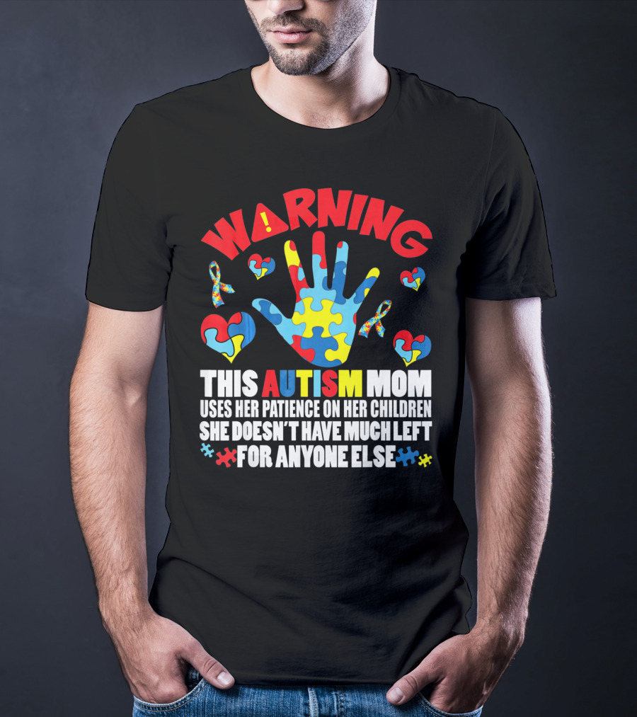 WARNING This Autism Mom Uses Her Patience On Her Children She Doesn't Have Much Left For Anyone Else Puzzle Ribbon Hearts T-Shirt