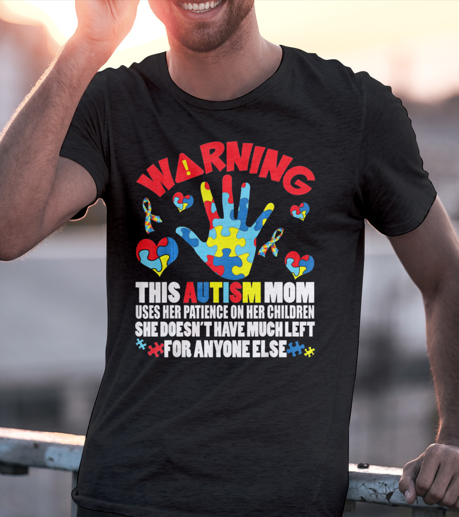 WARNING This Autism Mom Uses Her Patience On Her Children She Doesn't Have Much Left For Anyone Else Puzzle Ribbon Hearts T-Shirt