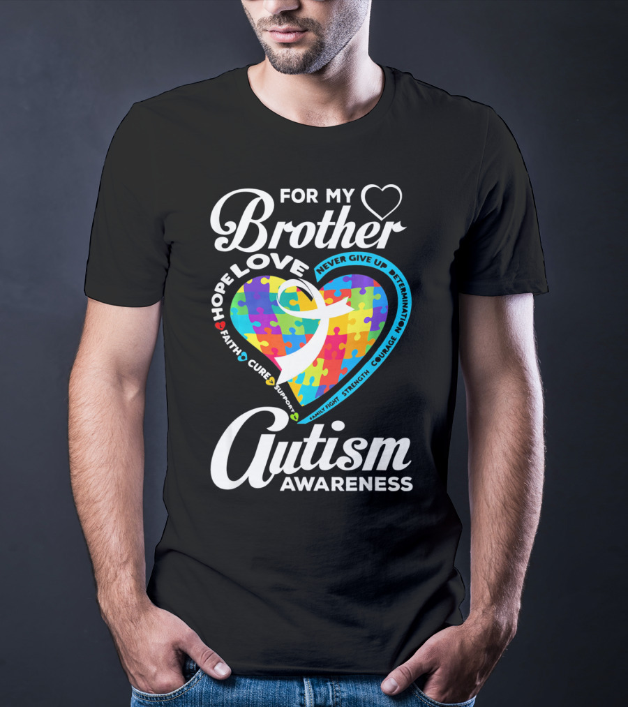 For My Brother Love Hope Faith Cure Support Autism Awareness Puzzle Heart T-Shirt
