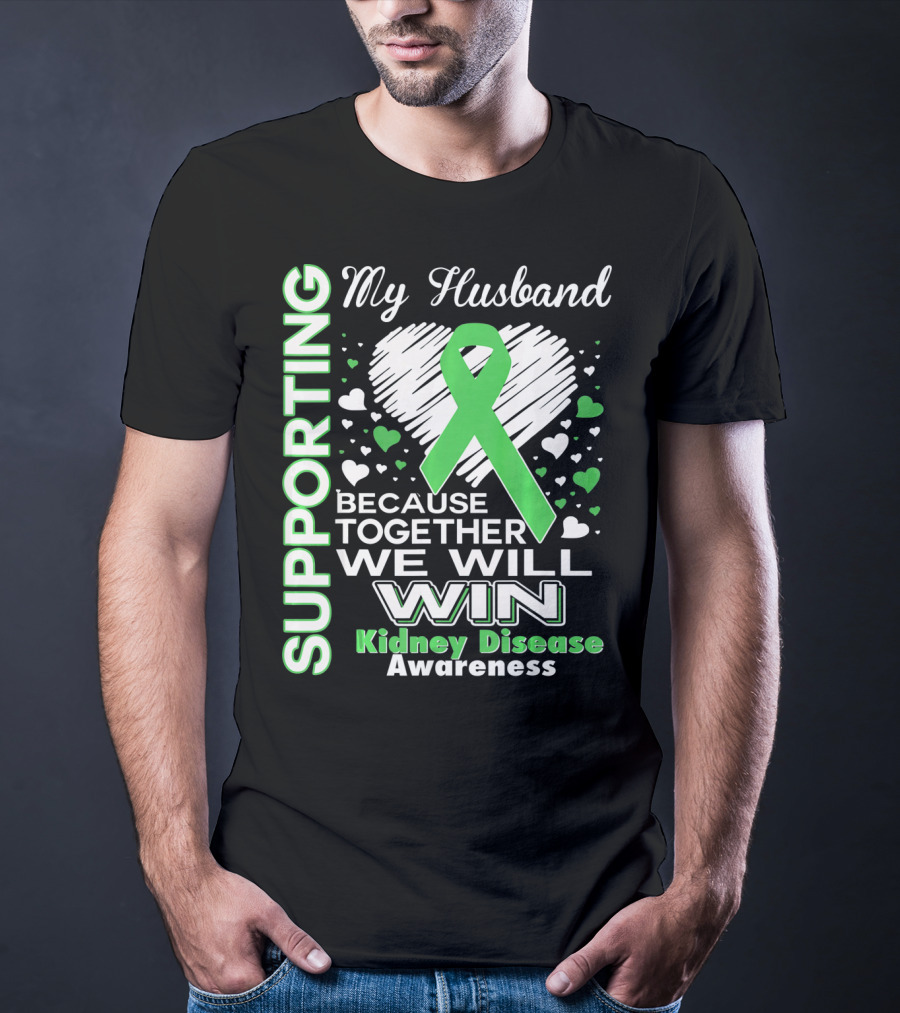 Supporting My Husband Kidney Disease Awareness Because Together We Will Win T-Shirt