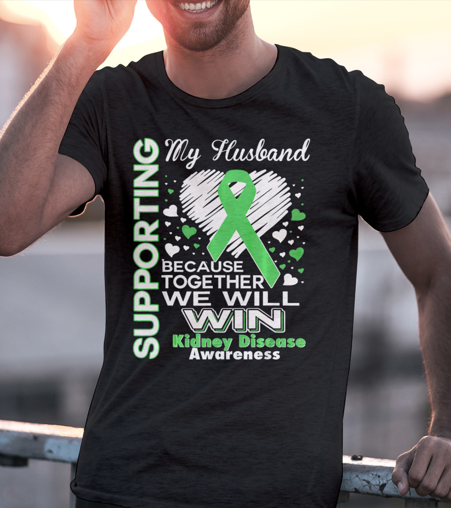 Supporting My Husband Kidney Disease Awareness Because Together We Will Win T-Shirt