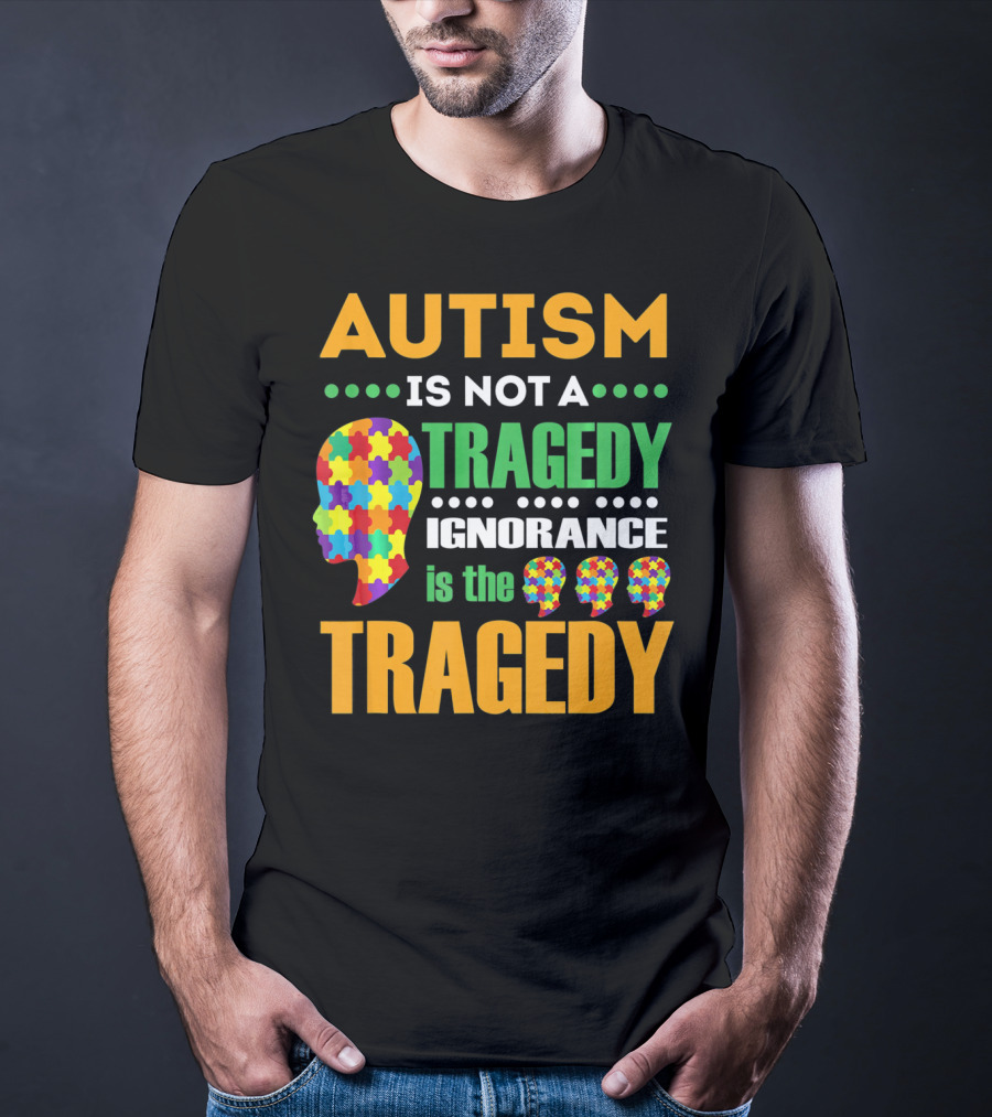 Autism Is Not A Tragedy Ignorance Is The Tragedy Puzzle Pieces T-Shirt