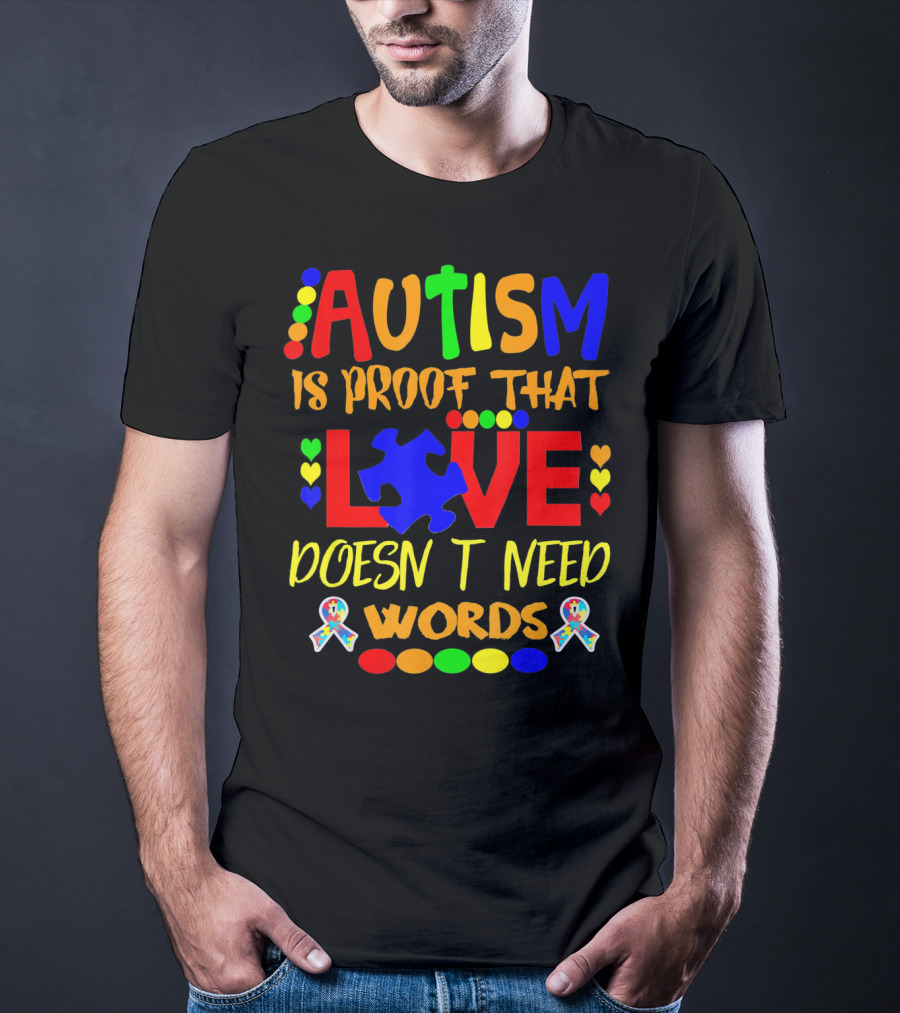 AUTISM Is Proof That LOVE Doesn't Need Words T-Shirt