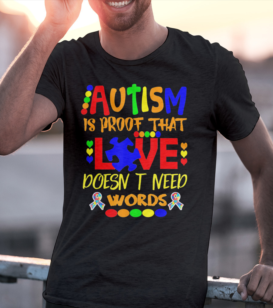 AUTISM Is Proof That LOVE Doesn't Need Words T-Shirt