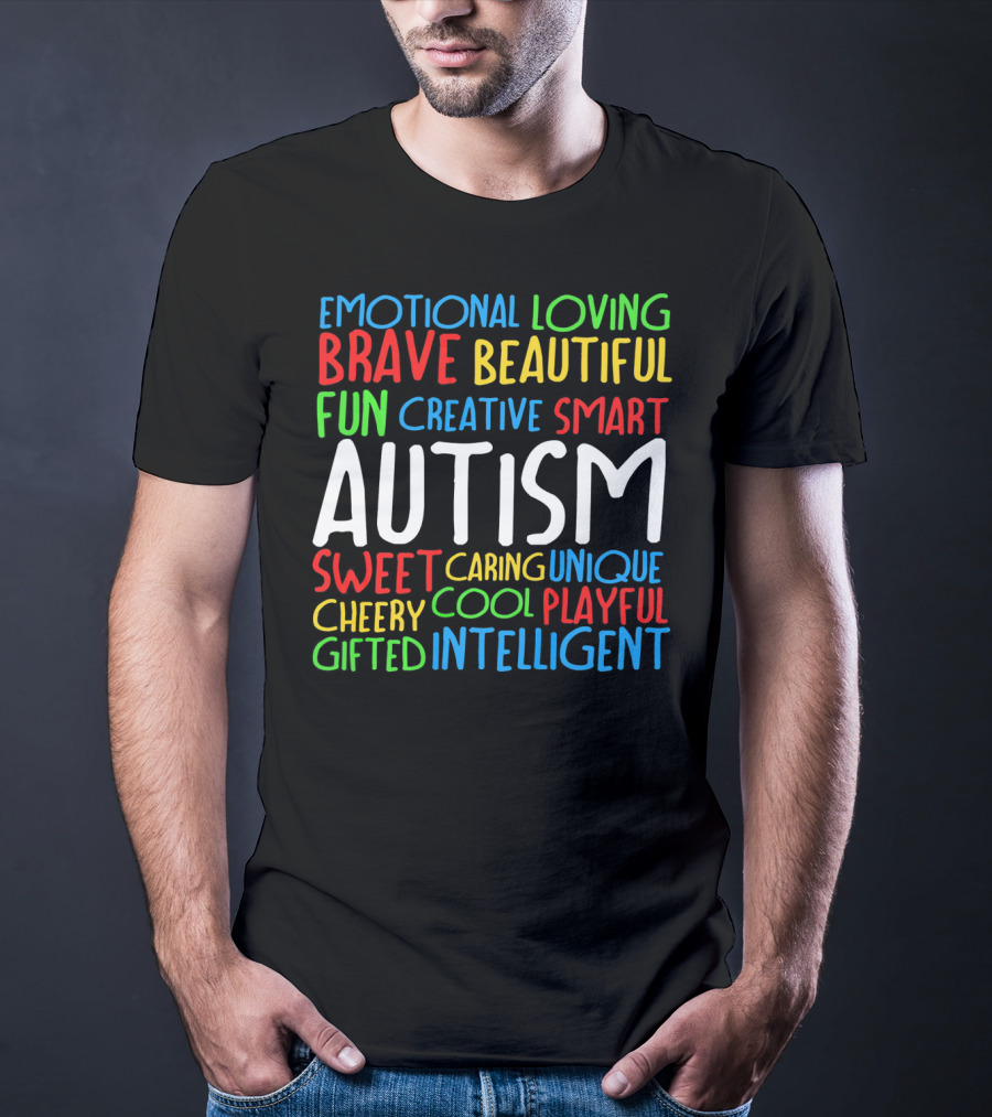 Emotional Loving Brave Beautiful Fun Creative Smart Autism Sweet Caring Unique Cheery Cool Playful Gifted Intelligent T-Shirt