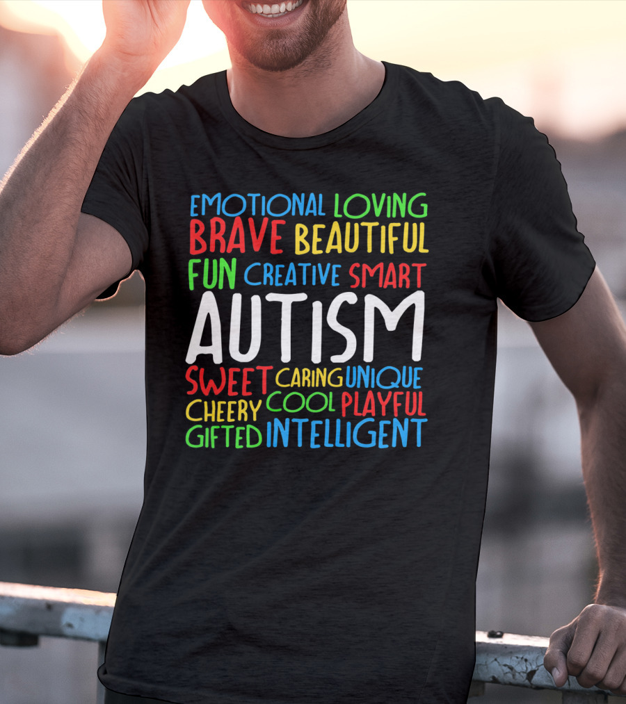 Emotional Loving Brave Beautiful Fun Creative Smart Autism Sweet Caring Unique Cheery Cool Playful Gifted Intelligent T-Shirt