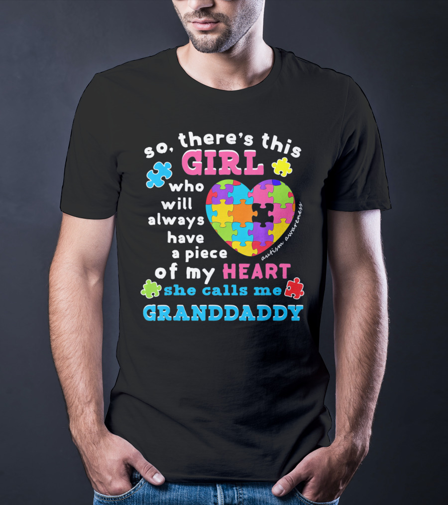 So There's This Girl Who Will Always Have A Piece Of My Heart She Calls Me Granddaddy Autism Awareness T-Shirt