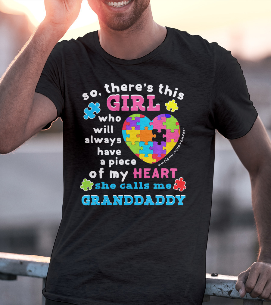 So There's This Girl Who Will Always Have A Piece Of My Heart She Calls Me Granddaddy Autism Awareness T-Shirt