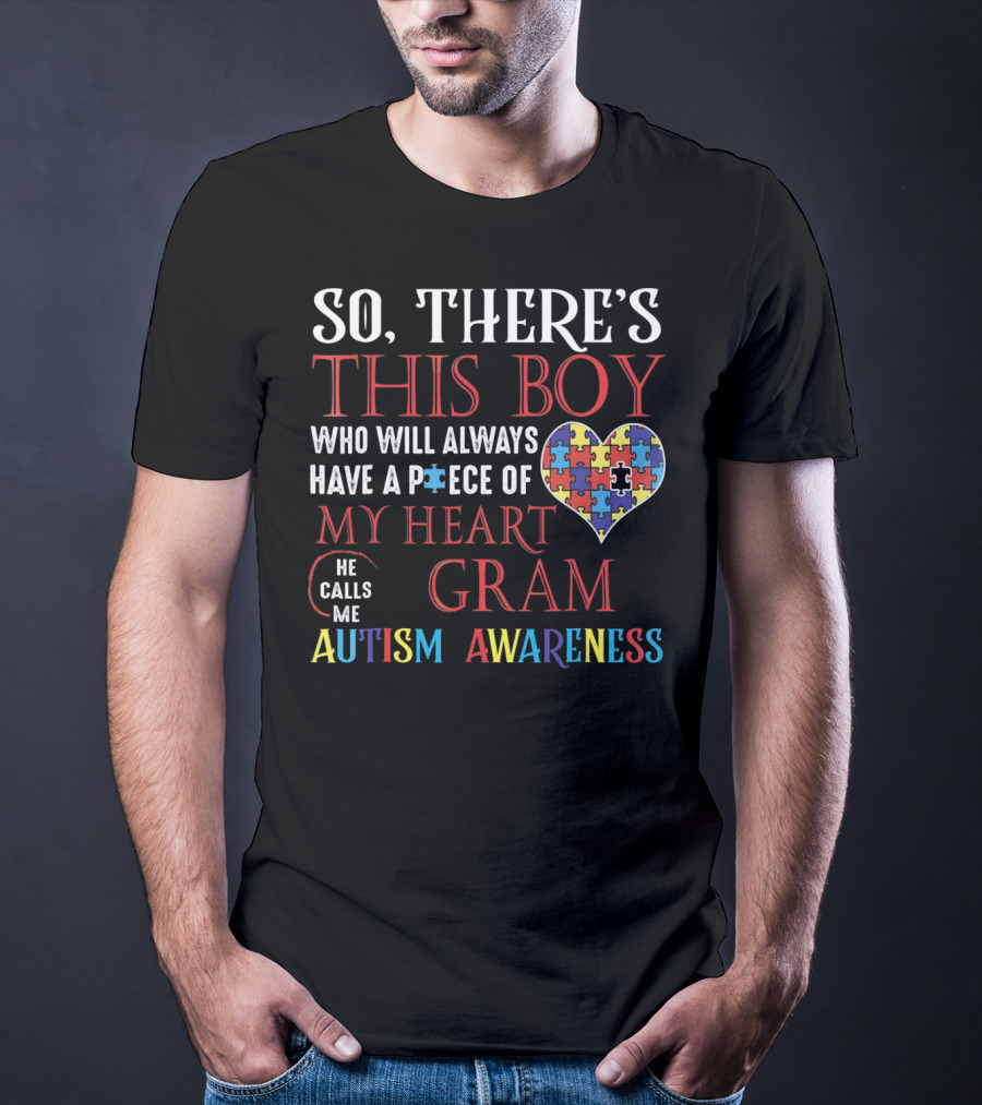 So There's This Boy Who Will Always Have A Piece Of My Heart He Calls Me Gram Autism Awareness T-Shirt