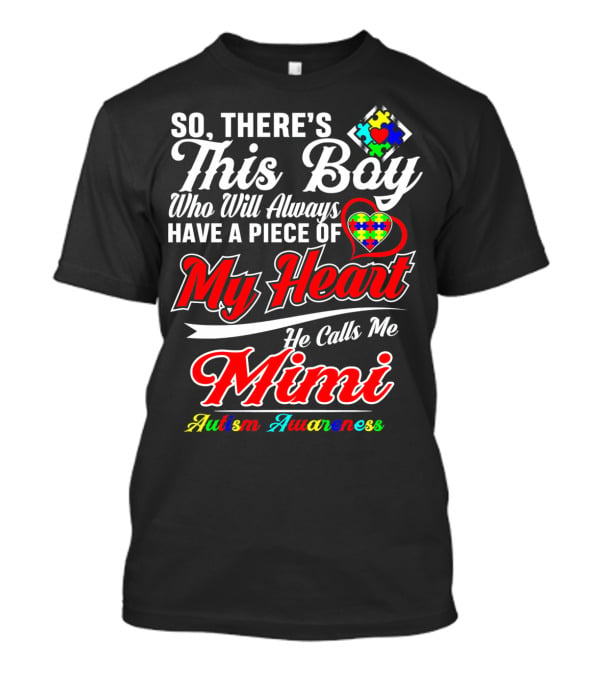 So There's This Boy Who Will Always Have A Piece Of My Heart He Calls Me Mimi Autism Awareness T-Shirt