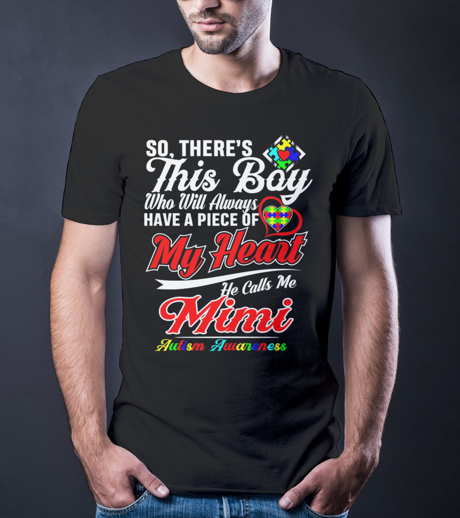 So There's This Boy Who Will Always Have A Piece Of My Heart He Calls Me Mimi Autism Awareness T-Shirt