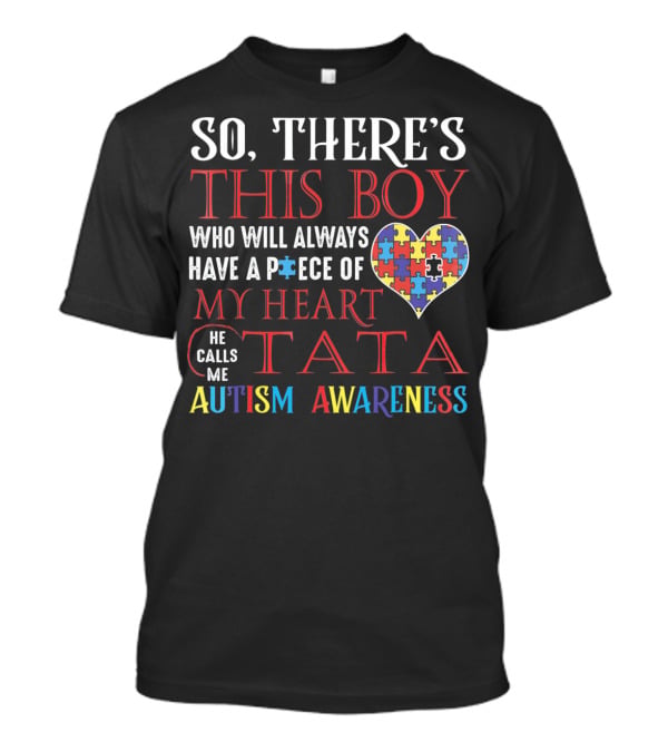 So There's This Boy Who Will Always Have A Piece Of My Heart He Calls ME Tata Autism Awareness T-Shirt