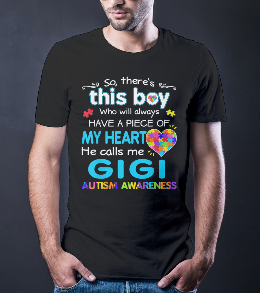 So There's This Boy Who Will Always Have A Piece Of My Heart He Calls Me Gigi Autism Awareness T-Shirt