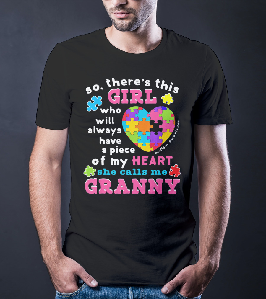 So There's This Girl Who Will Always Have A Piece Of My Heart She Calls Me Granny Autism Awareness Puzzle Heart T-Shirt