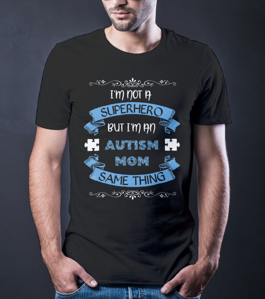 I'm Not A Superhero But I'm An Autism Mom Same Thing T-Shirt