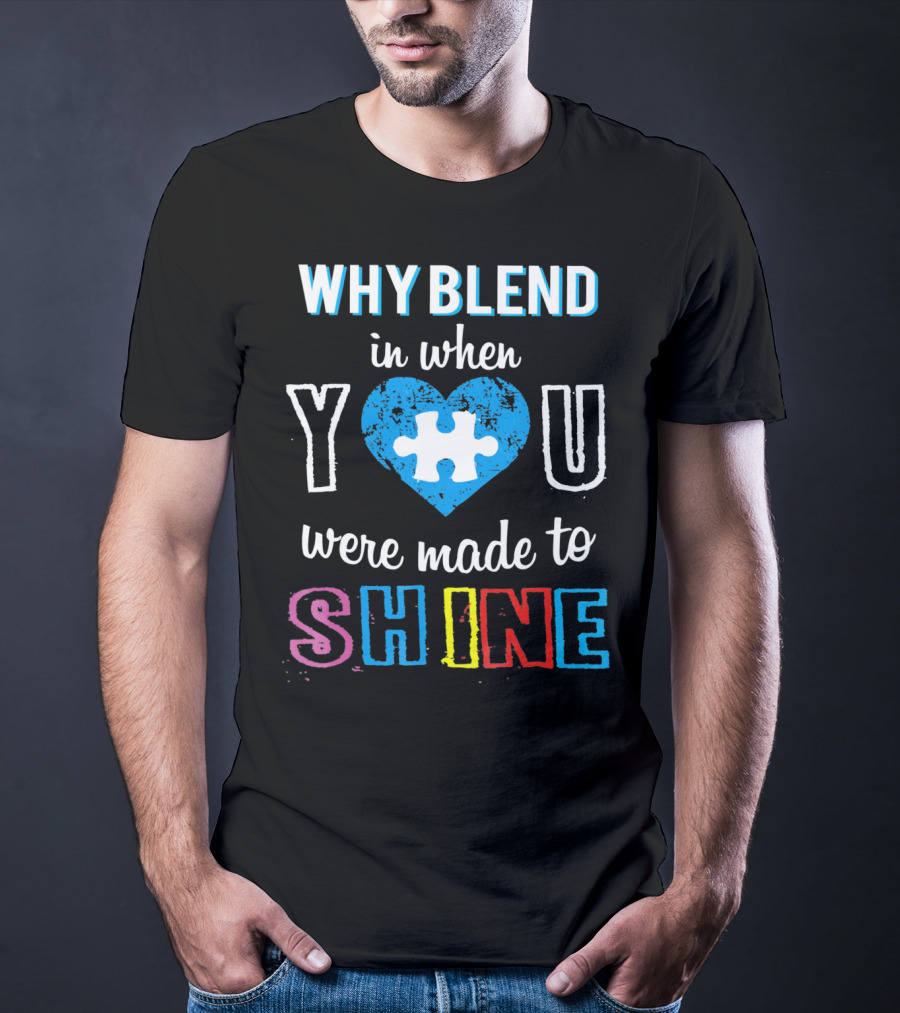 Why Blend IN When You Were Made To Shine Autism Puzzle Heart T-Shirt