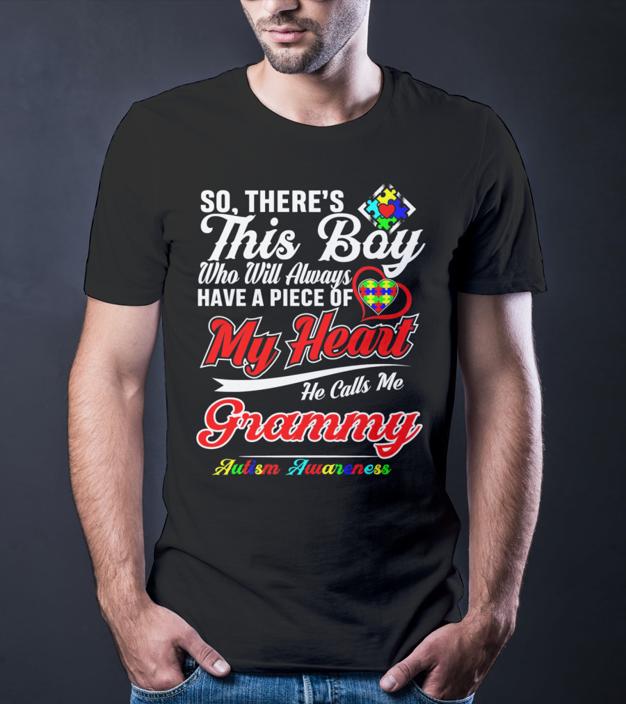 So There's This Boy Who Will Always Have A Piece Of My Heart He Calls Me Grammy Autism Awareness T-Shirt