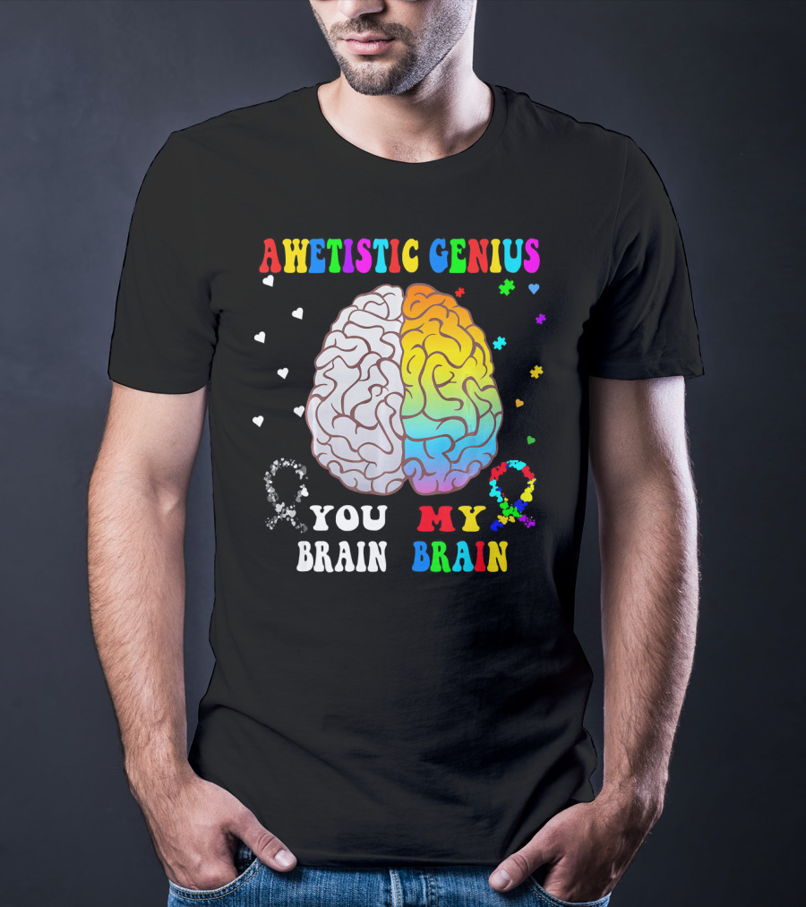 Awetistic Genius You Brain My Brain T-Shirt