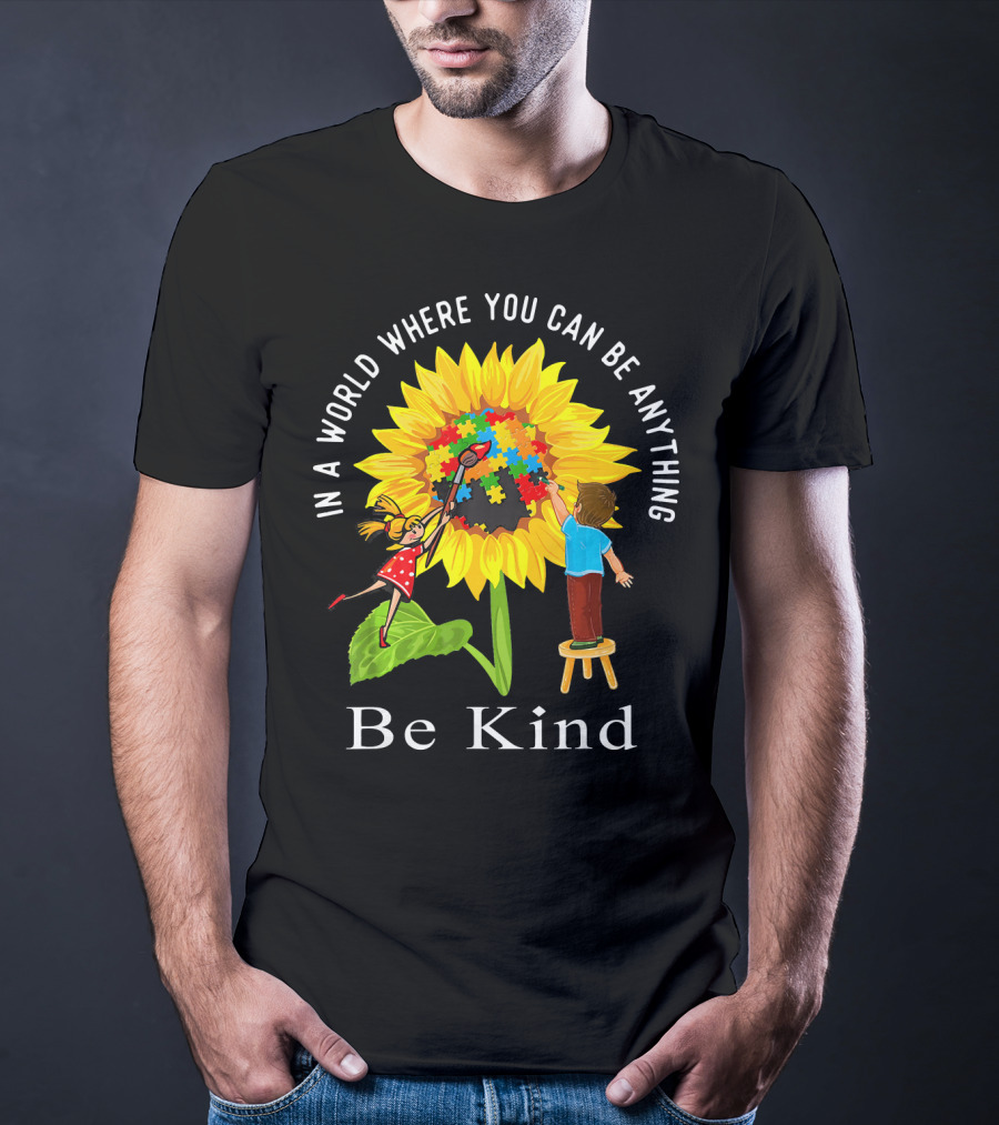 Be Kind In A World Where You Can Be Anything Sunflower Autism Awareness T-Shirt
