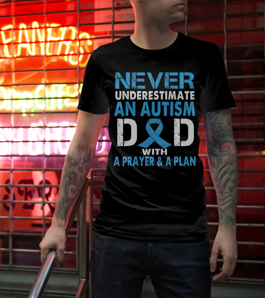 Never Underestimate An Autism Dad With A Prayer And A Plan Autism Awareness T-Shirt