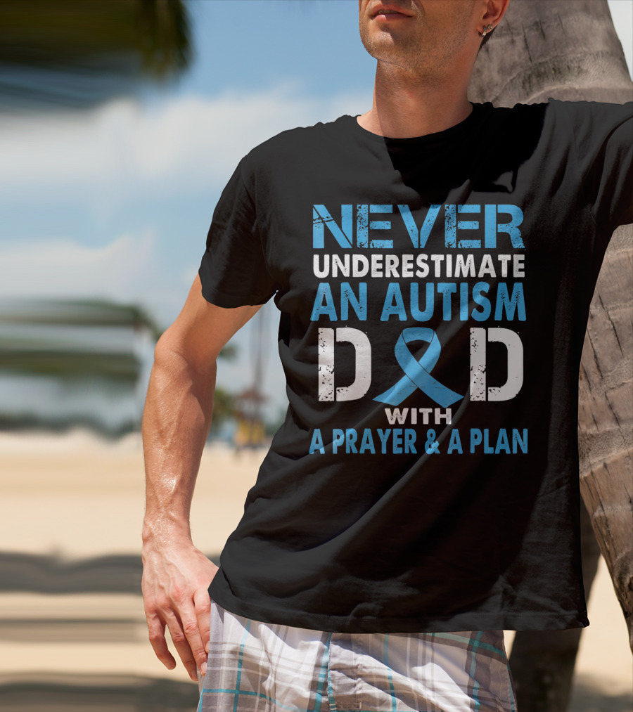 Never Underestimate An Autism Dad With A Prayer And A Plan Autism Awareness T-Shirt