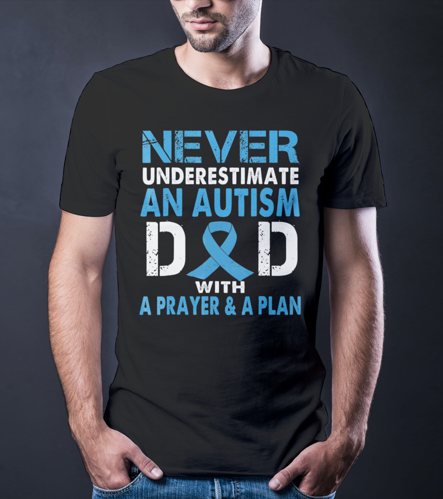 Never Underestimate An Autism Dad With A Prayer And A Plan Autism Awareness T-Shirt