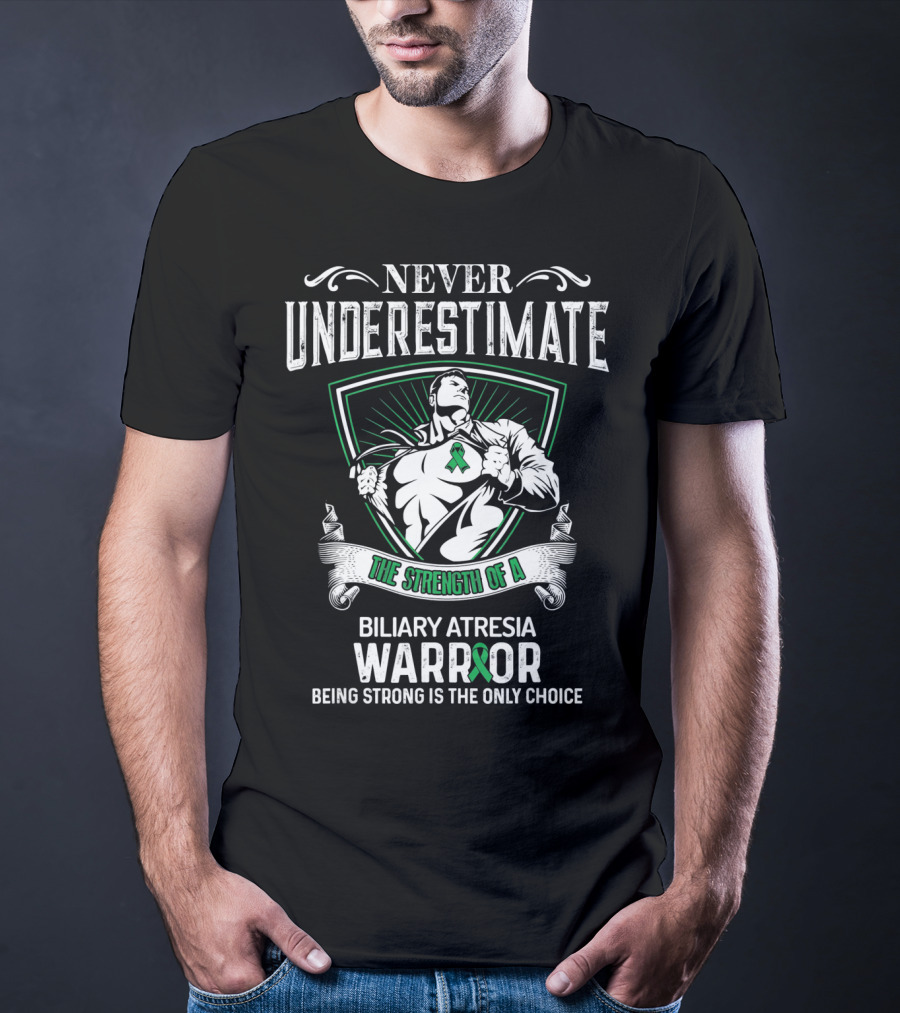 Never Underestimate The Strength Of A Biliary Atresia Warrior Being Strong Is The Only Choice T-Shirt
