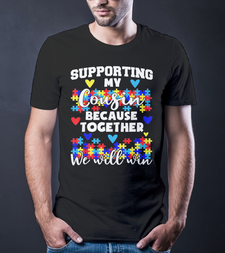 Supporting My Cousin Because Together We Will Win Autism Awareness T-Shirt