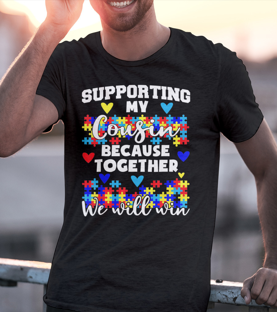 Supporting My Cousin Because Together We Will Win Autism Awareness T-Shirt