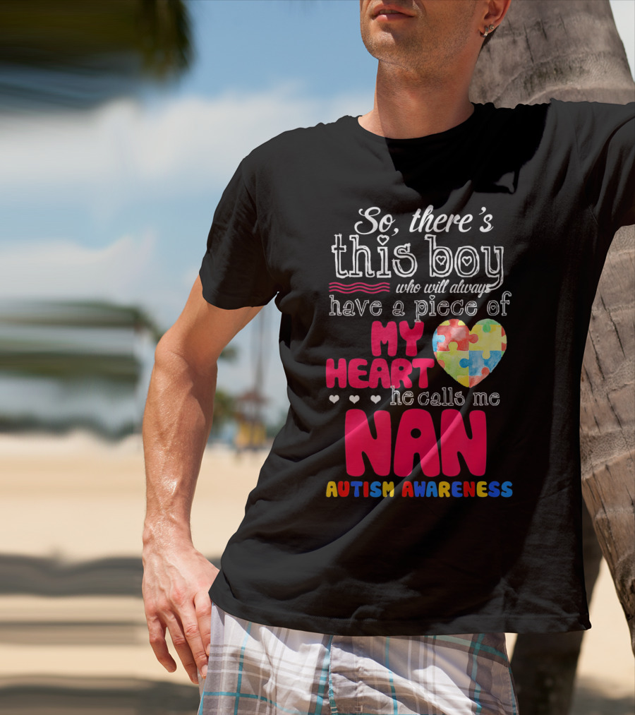 There's This Boy Who Will Always Have A Piece Of My Heart He Calls Me Nan Autism Awareness T-Shirt