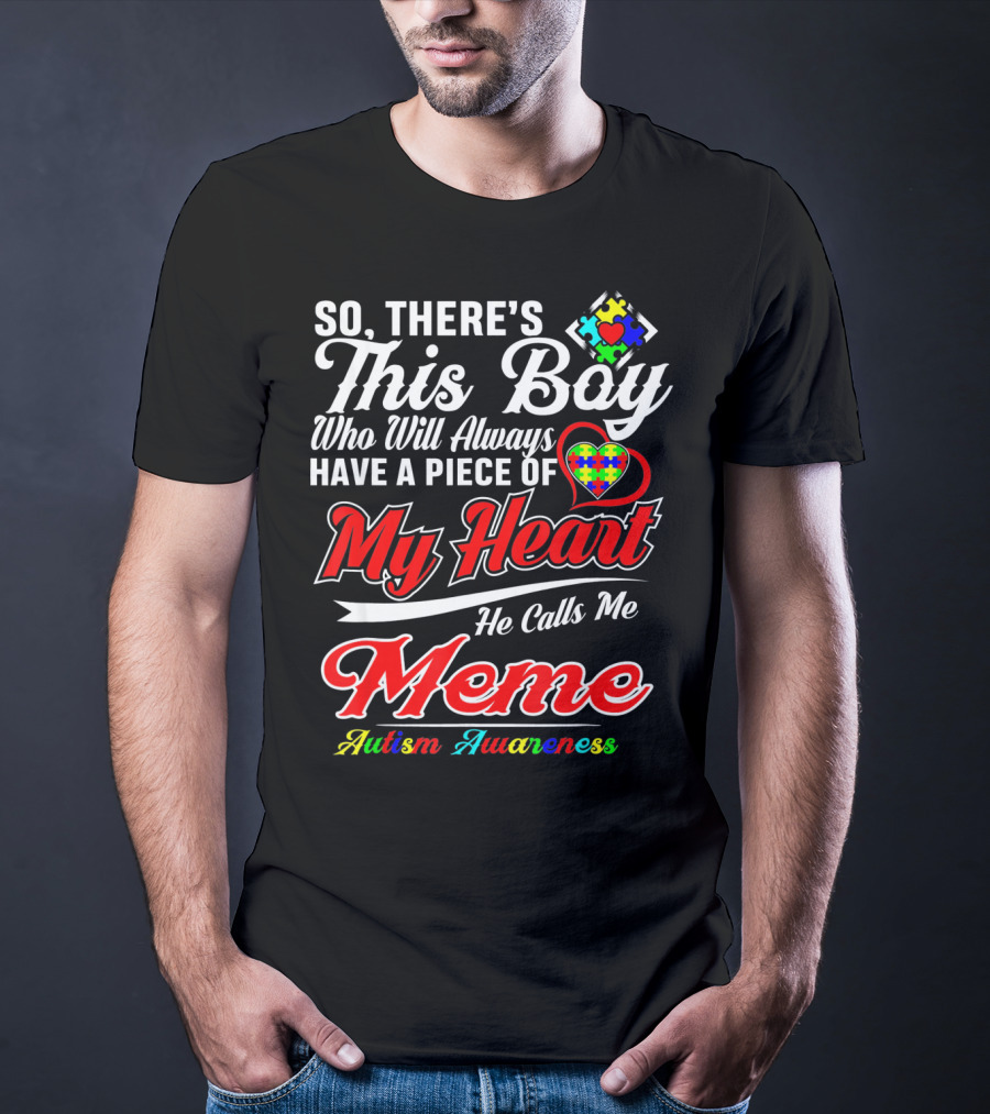 So There's This Boy Who Will Always Have A Piece Of My Heart He Calls Me Meme Autism Awareness T-Shirt