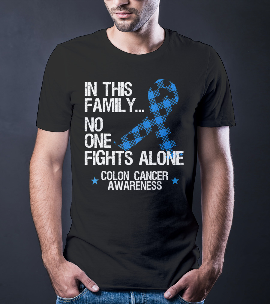In This Family No One Fights Alone Colon Cancer Awareness T-Shirt