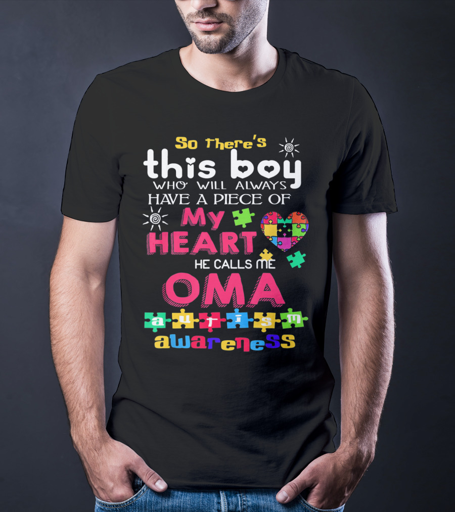So There's This Boy Who Will Always Have A Piece Of My Heart He Calls Me Oma Autism Awareness T-Shirt