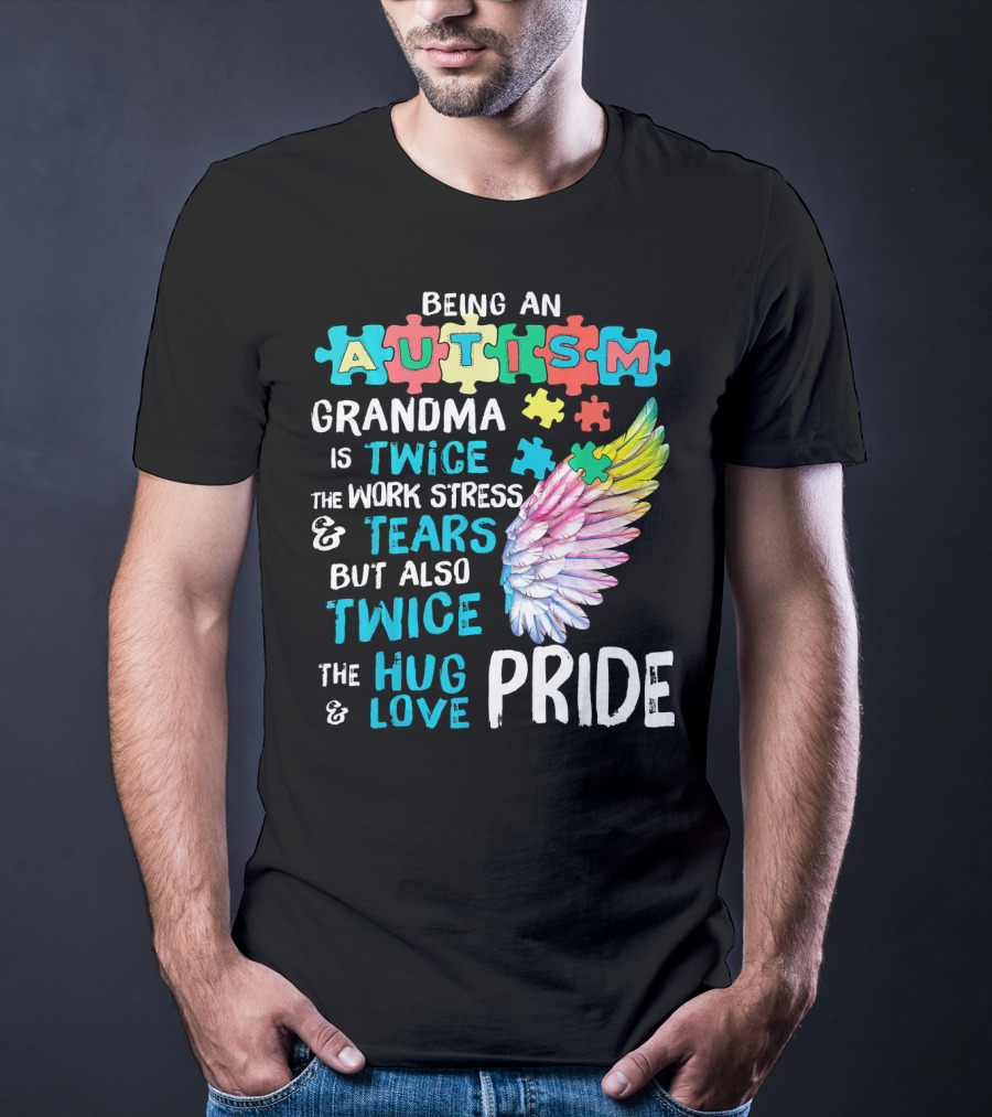 Autism Grandma Twice The Work Stress Tears Twice The Hug Love Pride T-Shirt