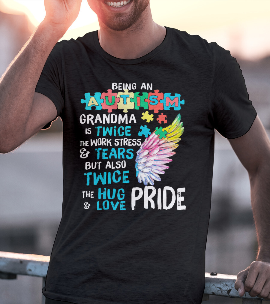 Autism Grandma Twice The Work Stress Tears Twice The Hug Love Pride T-Shirt