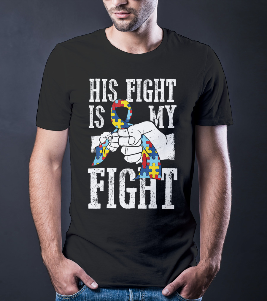 His Fight Is My Fight Autism Awareness Ribbon Support T-Shirt