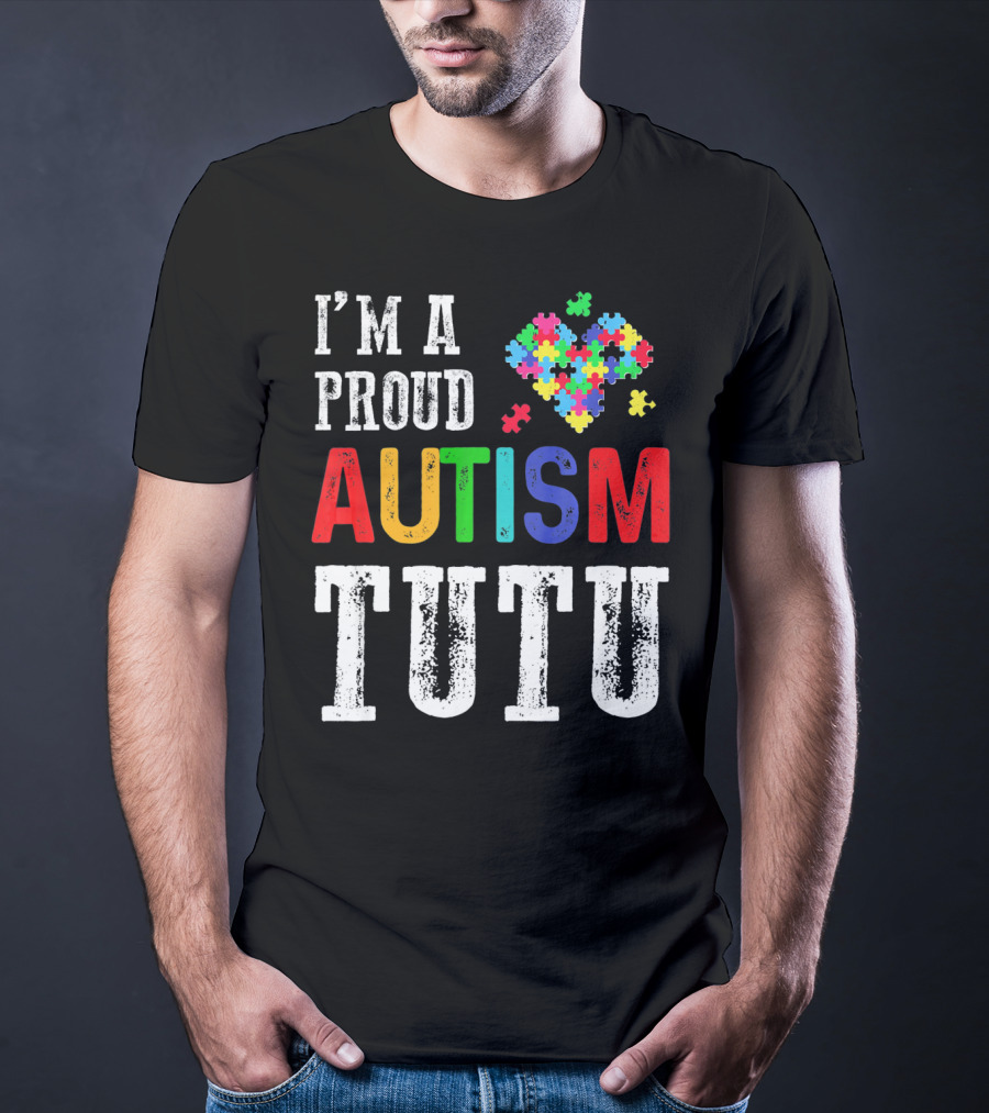 I'm A Proud Autism Tutu Puzzle Heart T-Shirt