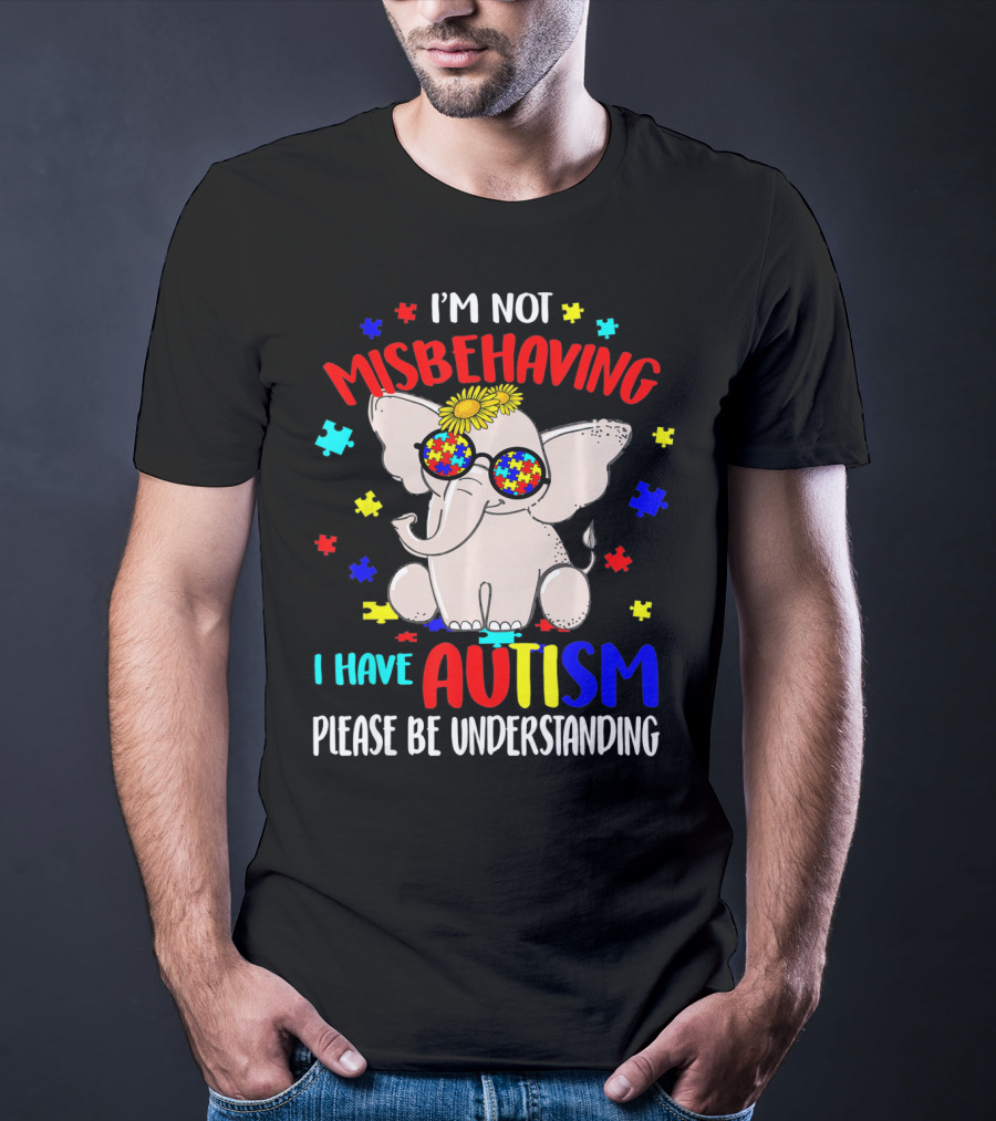I'm Not Misbehaving I Have Autism Please Be Understanding Elephant Peace Autism Awareness T-Shirt