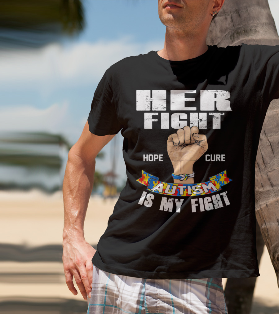 Her Fight Hope Cure Autism Is My Fight T-Shirt