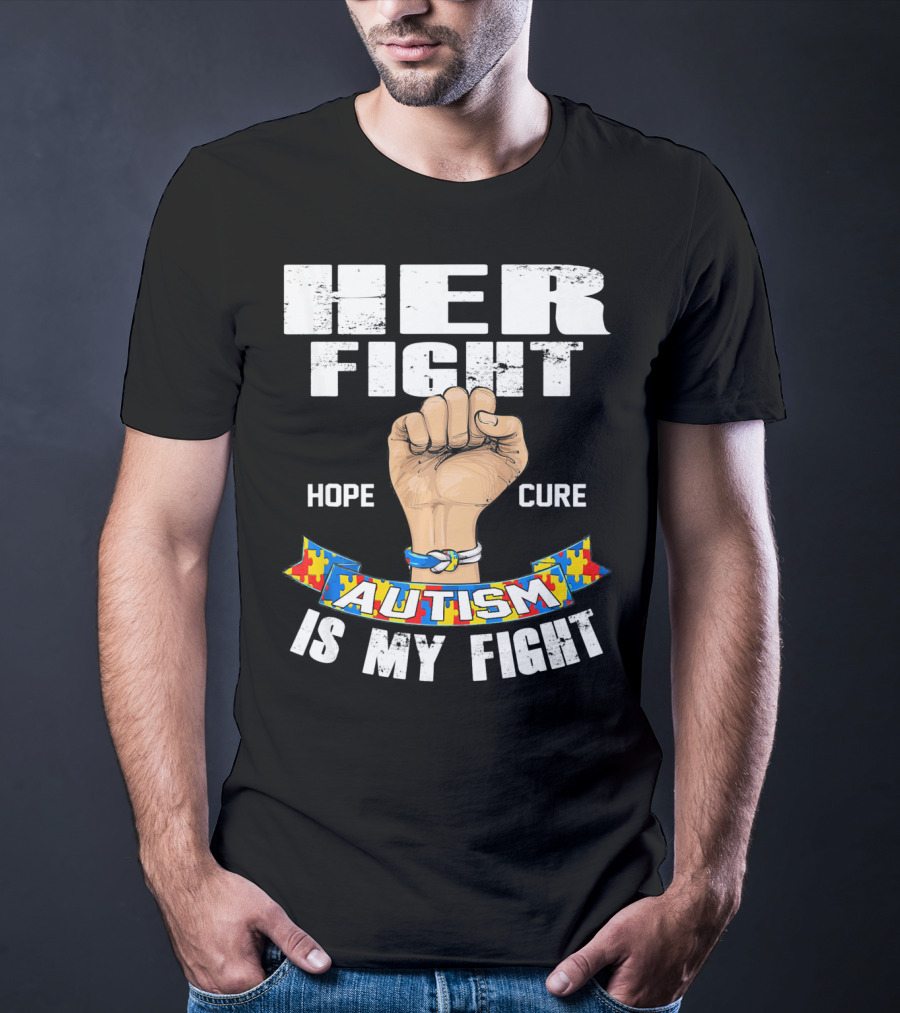 Her Fight Hope Cure Autism Is My Fight T-Shirt