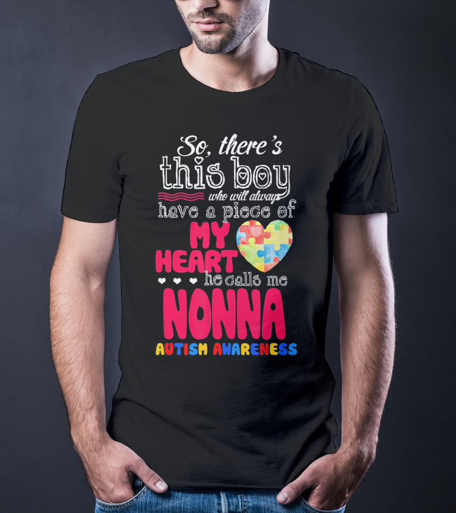 So There's This Boy Who Will Always Have A Piece Of My Heart He Calls Me Nonna Autism Awareness T-Shirt
