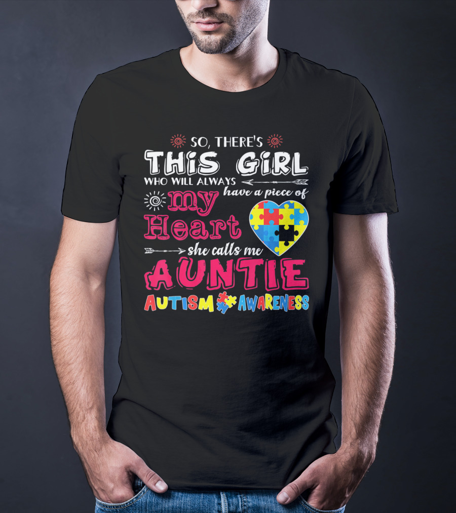 So There's This Girl Who Will Always Have A Piece Of My Heart She Calls Me Auntie Autism Awareness T-Shirt