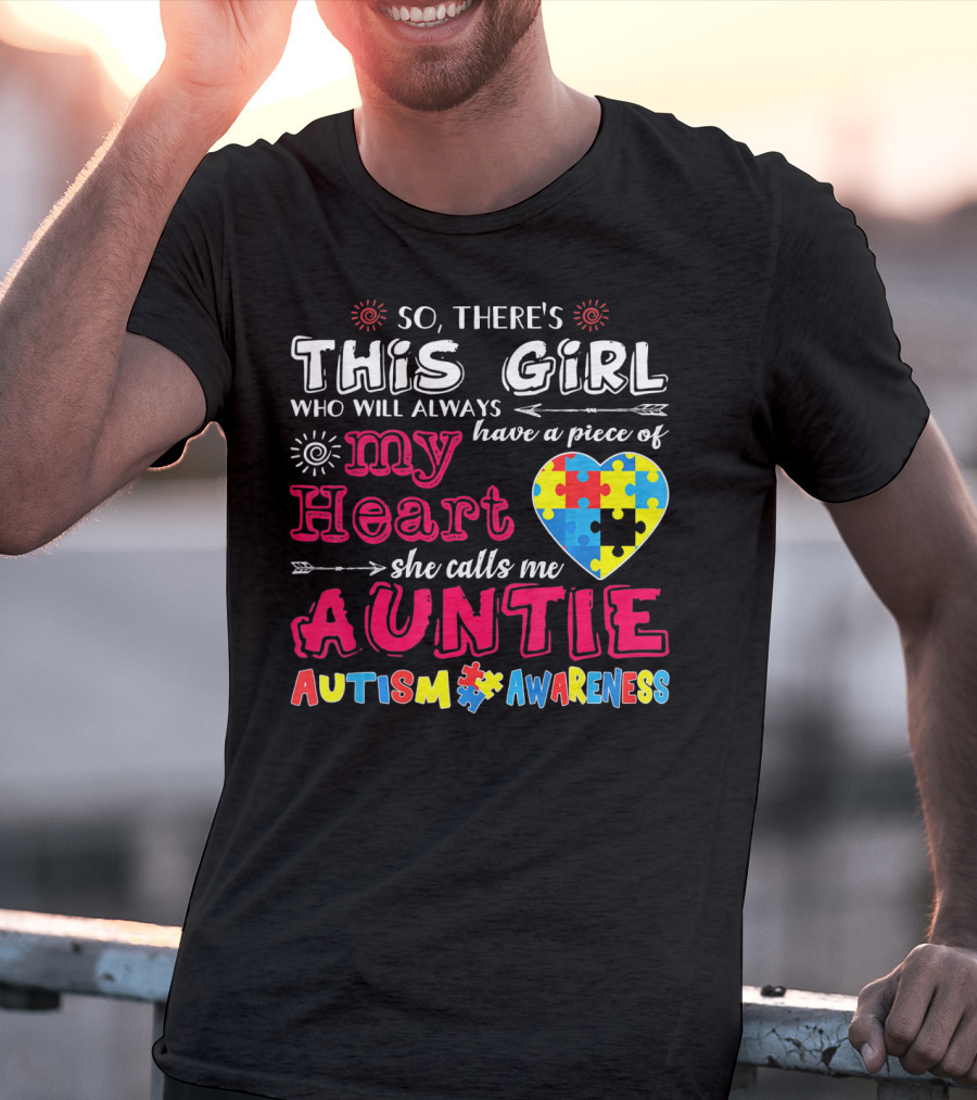 So There's This Girl Who Will Always Have A Piece Of My Heart She Calls Me Auntie Autism Awareness T-Shirt