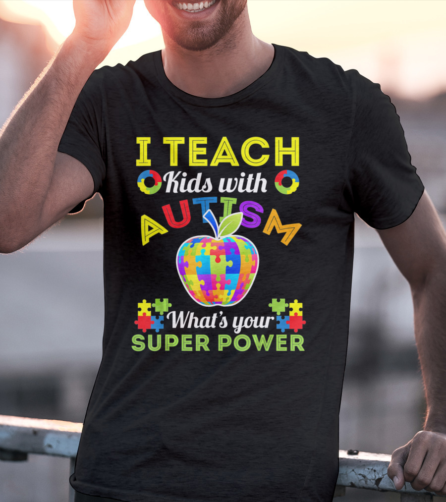 I Teach Kids With Autism What's Your Super Power Autism Awareness T-Shirt