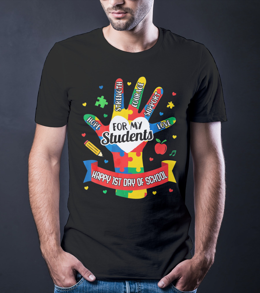 For My Students Hope Strength Courage Support Love Happy 1st Day Of School T-Shirt